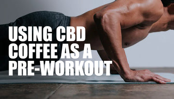 Why Athletes Are Choosing CBD Coffee As A Pre-Workouts