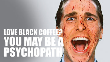 Love Black Coffee? You May Be a Psychopath